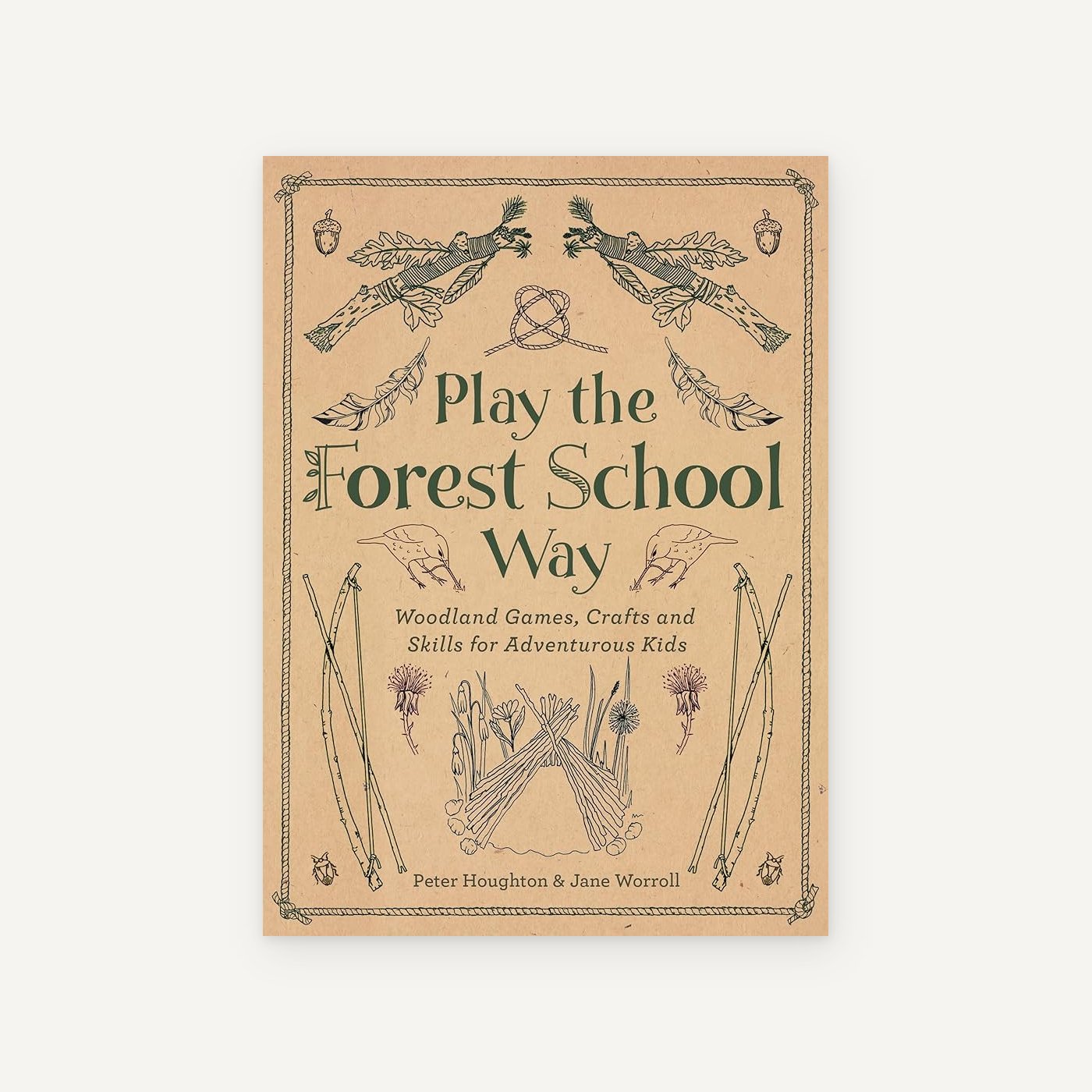 Play The Forest School Way: Woodland Games and Crafts for Adventurous Kids