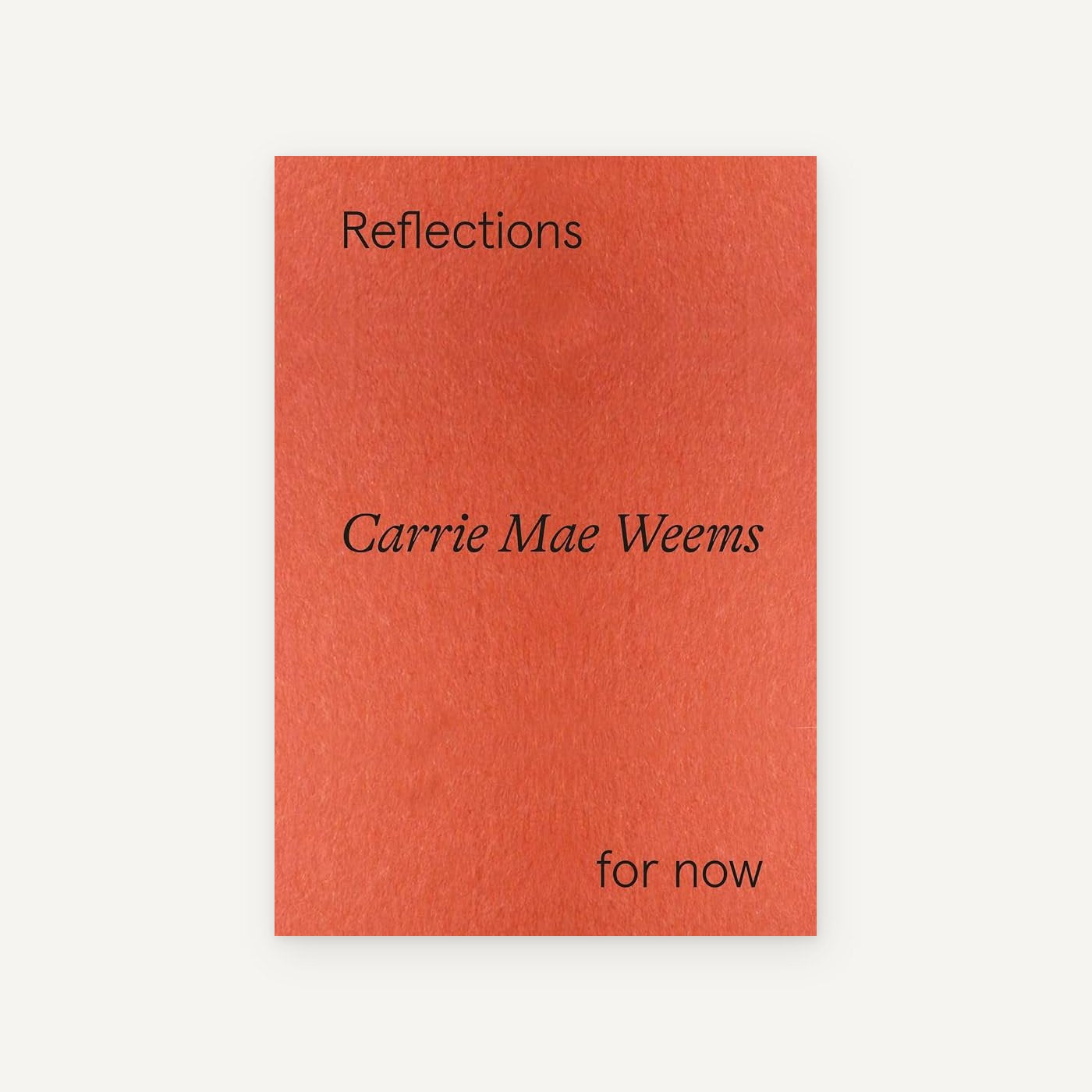 Carrie Mae Weems: Reflections for now
